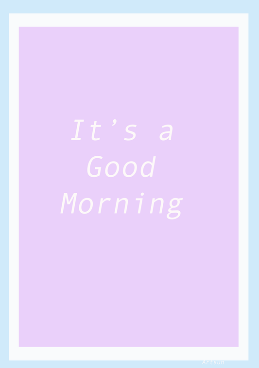 It's a Good Morning Poster